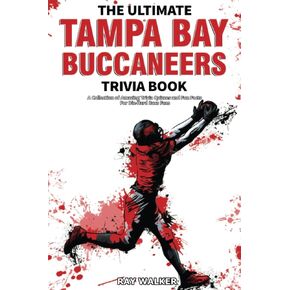 The Ultimate Tampa Bay Buccaneers Trivia Book: A Collection of Amazing Trivia Quizzes and Fun Facts for Die-Hard Bucs Fans!