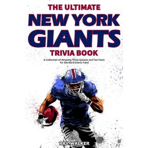 The Ultimate New York Giants Trivia Book: A Collection of Amazing Trivia Quizzes and Fun Facts for Die-Hard Giants Fans!