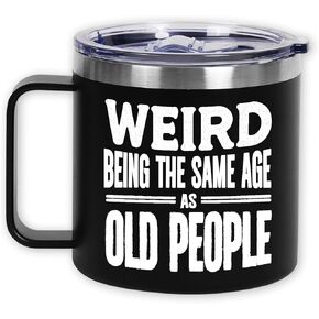 Funny 14oz Insulated Coffee Mug | Weird Being Old Birthday Gift for Men, Women | Unique Mug for Dad, Grandpa, Husband | 30th-80th Birthday Present from Daughter, Son, Friends