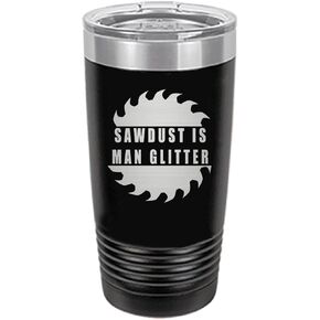 Rogue River Tactical Funny Sawdust Is Man Glitter Large 20 Ounce Travel Tumbler Mug Cup w/Lid Vacuum Insulated Hot or Cold Sarcastic Work Gift Dad Father For Men Him (Black)