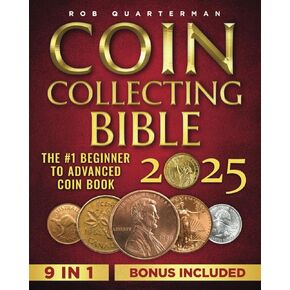 Coin Collecting Bible: The #1 Beginner to Advanced Coin Book | Learn the Replicable Strategies to Start Your Coin Collection, Uncover Hidden Treasure, and Avoid Worst Counterfeits or Scam
