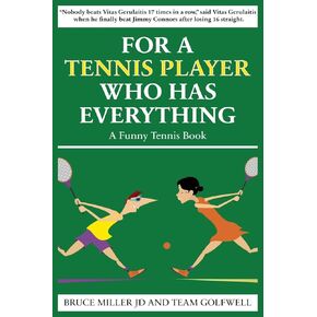 For a Tennis Player Who Has Everything: A Funny Tennis Book (For People Who Have Everything)