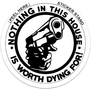Nothing in This House is Worth Dying for! Funny die Cut Vinyl Decal/Sticker