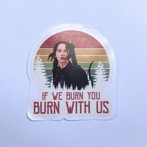 (3Pcs) If We Burn You Burn with Us Sticker 3""