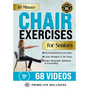 10-Minute Chair Exercises for Seniors: Simple Illustrated Workout Guide for Core Strength, Balance, and Flexibility to Prevent Injuries and Lose Weight in Under 30 Days - Video Included!