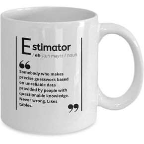 Hilarious Estimator Mug, Funny present for an Estimator for any Occasion, Funny Estimator Definition Coffee Mug, 11 Oz classic white mug printed and packed in America with love