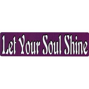 Let Your Soul Shine - Bumper Sticker / Decal (9" X 2.5")