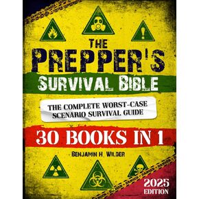 The Prepper's Survival Bible: The Complete Worst-Case Scenario Survival Guide - Life-Saving Strategies to Be Self Sufficient and Keep Your Family Safe in Every Emergency