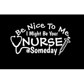 Be Nice to Me I Might Be Your Nurse Someday Funny NOK Decal Vinyl Sticker |Cars Trucks Vans Walls Laptop| White |7.0 x 3.8 in|NOK1676