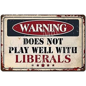 Warning Does Not Play Well with Liberals sign 8"x12" Funny Sarcastic Metal Tin sign Retro Vintage Decor Sign Funny Home Man Cave Bar Wall Decor