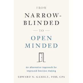 From Narrow-Blinded to Open Minded: An Alternative Approach for Improved Decision-Making