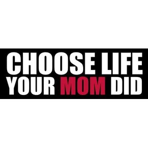 Choose Life Your Mom Did Bumper Sticker (Christian Decal pro Anti Abortion Overturn roe Conservative)