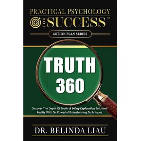 Practical Psychology For success Truth 360: Discover The Depth Of Truth: A 9-Day Exploration To Unveil Reality With Six Powerful Brainstorming Techniques (Psychology Series)