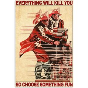 Firefighter Poster Metal Tin Sign, Everything Will Kill You, So Choose Something Interesting Chic Retro Art Bathroom Quote Garage Office Bar Cafe Farmhouse Wall Decoration Art 8X12Inch