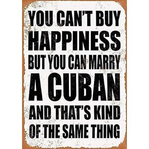 GCOCL Tin Sign Wall Art Metal Sign You Can't Buy Happiness But You Can Marry A Cuban Home Decorative Tin Sign 8x12 for Home Restaurant Cafe Bar Outdoor Indoor Plate (MMEE5577-2601Qaa)