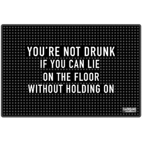 You're Not Drunk If You Can Lie On The Floor Without Holding On 17.7" x 11.8" Funny Bar Spill Mat Rail Countertop Accessory Home Pub Decor Slip Resistant for Craft Brewery Kitchen Cafe and Restaurant