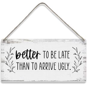 Motivational Better to Be Late Than to Arrive Ugly Sayings Home Wall Decor Wooden Signs Rustic Farmhouse Hanging Wall Plaque Sign Gift