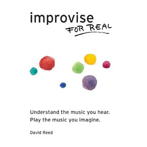 Improvise for Real: The Complete Method for All Instruments