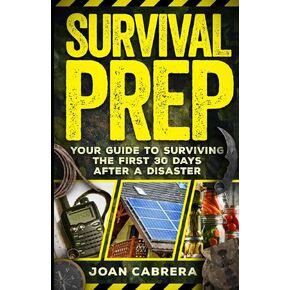 Survival Prep: Your Guide to Surviving the First 30 Days After a Disaster