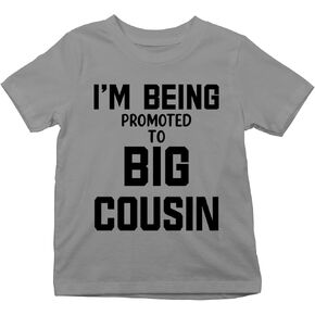 I’m Being Promoted to Big Cousin - Toddle Clothes - Funny Cute and Comfy Children Tee Shirts