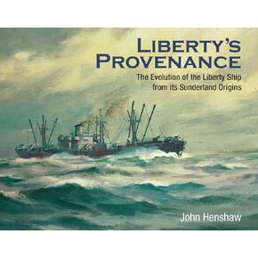 Liberty's Provenance: The Evolution of the Liberty Ship from Its Sunderland Origins