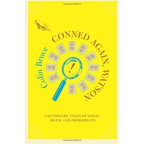 Conned Again, Watson: Cautionary Tales Of Logic, Math, And Probability