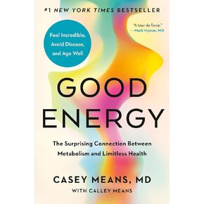 Good Energy: The Surprising Connection Between Metabolism and Limitless Health