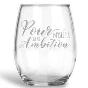 Pour Myself a Cup of Ambition Stemless Wine Glass Funny Gift for Best Friend - Extra Large 21 oz