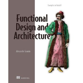 Functional Design and Architecture: Examples in Haskell