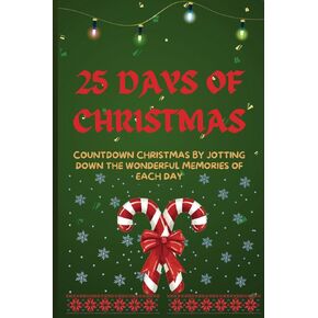 25 Days of Christmas: Countdown Christmas by Jotting Down the Wonderful Memories of Each Day