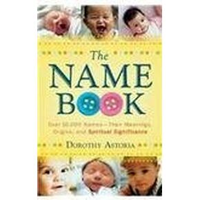 The Name Book: Over 10,000 Names--Their Meanings, Origins, and Spiritual Significance