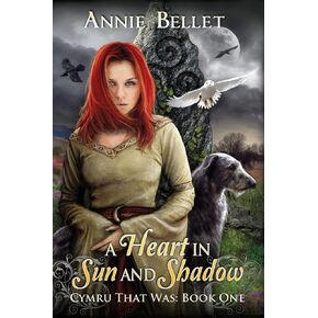 A Heart in Sun and Shadow: Chwedl: Book One