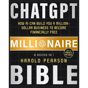 ChatGPT Millionaire Bible: How AI Can Build You a Million-Dollar Business to Become Financially Free