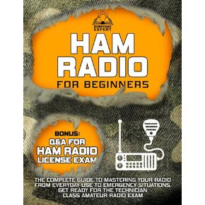 Ham Radio for Beginners: The Complete Guide to Mastering Your Radio from Everyday Use to Emergency Situations | Get Ready for the Technician Class Amateur Radio Exam