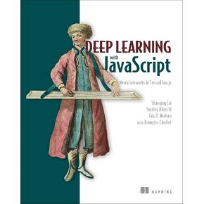 Deep Learning with JavaScript: Neural networks in TensorFlow.js