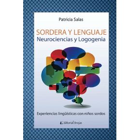 Sordera Y Lenguaje: Neurociencias Y Logogenia.Experiencias Lingüísticas Con Niños Sordos (Spanish Edition)