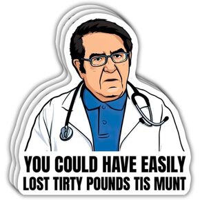 (3 Pcs) Dr Now You Could Have Easily Lost Tirty Pounds Tis Munt Funny Weight Loss Dr. Nowzaradan Fridge Stickers 3 Inches
