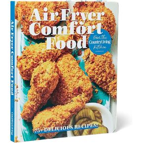 Air Fryer Comfort Food From The Country Living Kitchen: 75+ Breakfast, Lunch, Dinner, Appetizer, Sweets Recipes - Tips and Tricks for Healthier Fried, Baked and Roasted Food Favorites