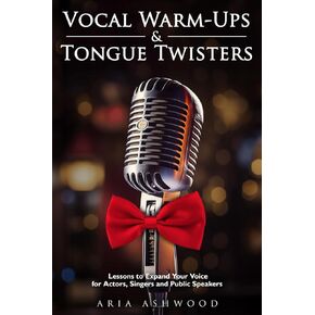 Vocal Warm-Ups & Tongue twisters - Lessons to Expand Your Voice for Actors, Singers and Public Speakers