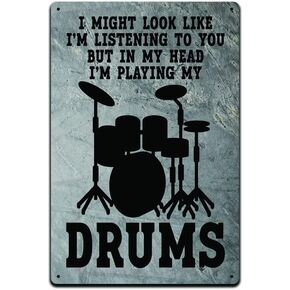 I Might Look Like I Am Listening To You But In My Head I'm Playing My Drums 12 X 8 Metal Tin Sign Décor Vintage Band Rock Drum Punk Pop Guitar Metal Country Music Instrument Musical Singer DJ