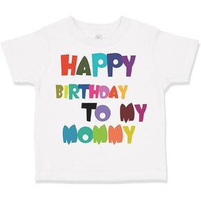 Toddler T-Shirt Birthday Happy Birthday to My Mommy Birthday Cotton Remarkable Birthday Boy & Girl Clothes Impressive Birthday Baby Funny Tee A White Design Only 18 Months