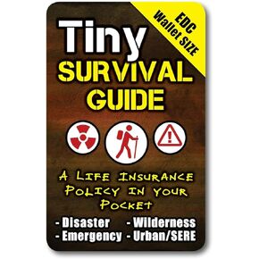 Tiny Survival Guide: A Life Insurance Policy in Your Pocket - The Ultimate “Survive Anything" Everyday Carry: Emergency, Disaster Preparedness Micro-Guide