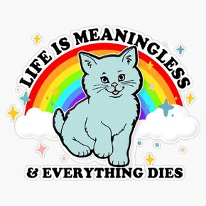 Life is Meaningless & Everything Dies / Cute Nihilism Design Sticker Sticker Decal Bumper Sticker Waterproof 5"