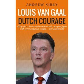Louis Van Gaal: Dutch Courage