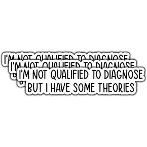 (3Pcs) I'm Not Qualified to Diagnose But I Have Some Theories Sticker Funny Quote Sarcastic Decals Waterproof Vinyl Sticker for Books Laptops Phone Water Bottles Tumbler Cup Kindle 3 Inch