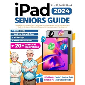 دليل كبار السن على iPad: التنقل في العصر الرقمي بثقة – دليل مصور شامل خطوة بخطوة لكبار السن لإتقان ميزات iPad والاتصالات والترفيه