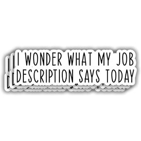 (3pcs) I Wonder What My Job Description Says Today Sticker Funny Sarcastic Motivational Phrase Worker Quote Vinyl Decal for Kindle Laptop Water Bottle Phone Hard Hat - 3x1