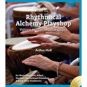 Rhythmical Alchemy Playshop: Drum Circle Games (Volume #1)