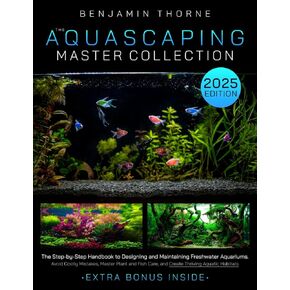 مجموعة Aquascaping الرئيسية: دليل خطوة بخطوة لتصميم وصيانة أحواض المياه العذبة - تجنب الأخطاء المكلفة، والنباتات الرئيسية ورعاية الأسماك، وإنشاء موائل مائية مزدهرة