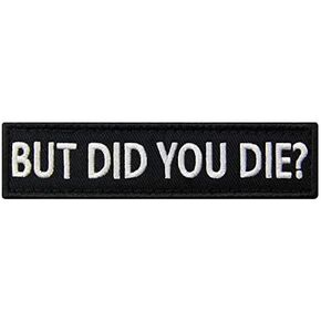 But Did You Die Morale Tactical Patch Embroidered Applique Fastener Hook & Loop Emblem